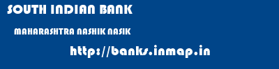 SOUTH INDIAN BANK  MAHARASHTRA NASHIK NASIK   banks information 